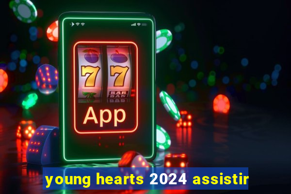 young hearts 2024 assistir